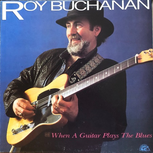 ROY BUCHANAN - WHEN A GUITAR PLAYS THE BLUES