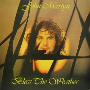 JOHN MARTYN - Bless The Weather
